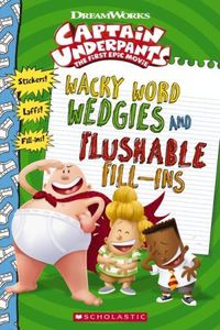 Cover image for Captain Underpants: Wacky Word Wedgies and Flushable Fill-Ins