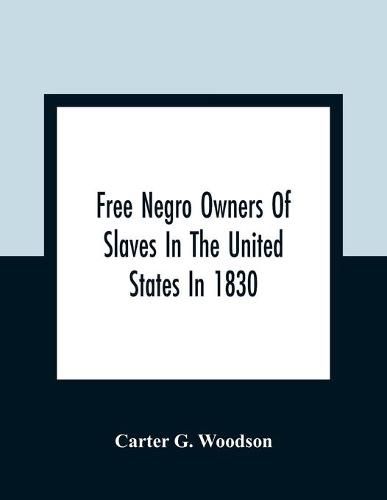Cover image for Free Negro Owners Of Slaves In The United States In 1830, Together With Absentee Ownership Of Slaves In The United States In 1830