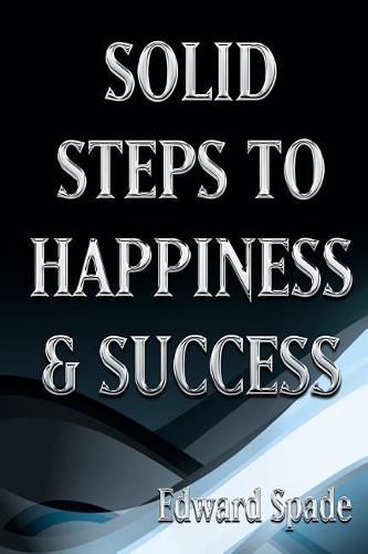 Cover image for SOLID STEPS To HAPPINESS & SUCCESS: Think Right Do Right Be Right!