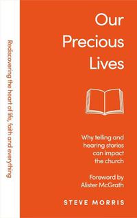 Cover image for Our Precious Lives: Why Telling and Hearing Stories Can Save the Church