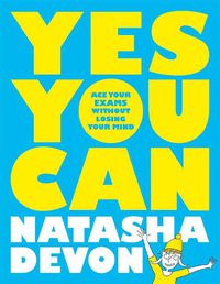 Cover image for Yes You Can: Ace Your Exams Without Losing Your Mind