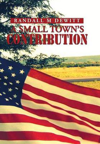 Cover image for A Small Town's Contribution: The Participation, Sacrifice and Effort of the Citizens of Platte, South Dakota During WWII an Oral History