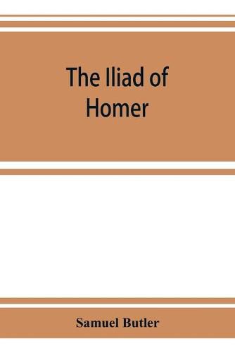 The Iliad of Homer: rendered into English prose for the use of those who cannot read the original