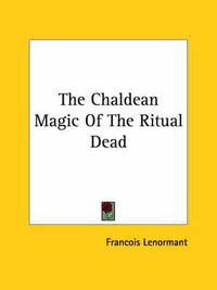 Cover image for The Chaldean Magic of the Ritual Dead