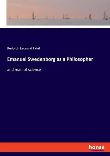 Emanuel Swedenborg as a Philosopher: and man of science