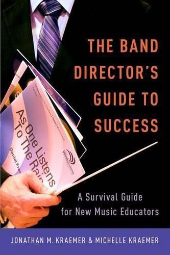 Cover image for The Band Director's Guide to Success: A Survival Guide for New Music Educators