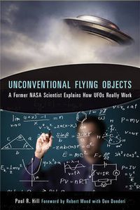 Cover image for Unconventional Flying Objects: A Former NASA Scientist Explains How Ufos Really Work