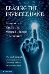 Cover image for Erasing the Invisible Hand: Essays on an Elusive and Misused Concept in Economics