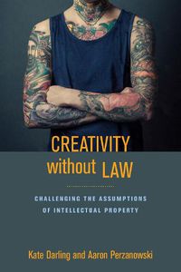 Cover image for Creativity without Law: Challenging the Assumptions of Intellectual Property