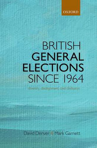 Cover image for British General Elections Since 1964: Diversity, Dealignment, and Disillusion