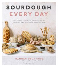 Cover image for Sourdough Every Day: Your Guide to Using Active and Discard Starter for Artisan Bread, Rolls, Pasta, Sweets and More