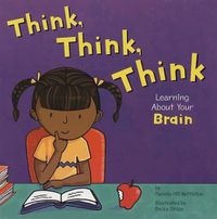 Cover image for Think, Think, Think: Learning About Your Brain (the Amazing Body)