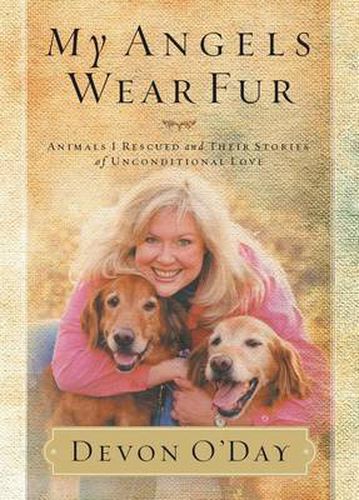 Cover image for My Angels Wear Fur: Animals I Rescued and Their Stories of Unconditional Love