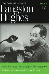 Cover image for The Collected Works of Langston Hughes v. 12; Works for Children and Young Adults - Biographies