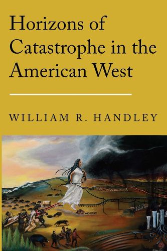 Cover image for Horizons of Catastrophe in the American West