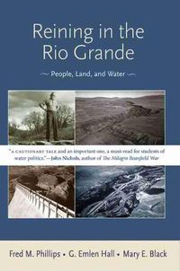 Cover image for Reining in the Rio Grande: People, Land, and Water