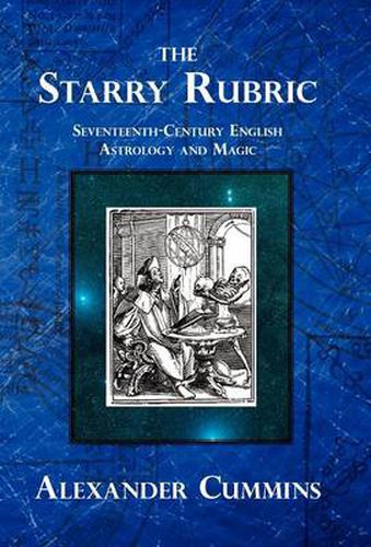 Cover image for The Starry Rubric: Seventeenth-Century English Astrology and Magic