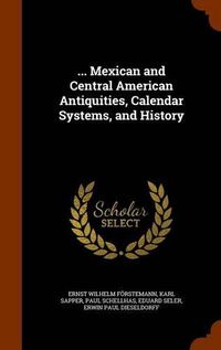 Cover image for ... Mexican and Central American Antiquities, Calendar Systems, and History