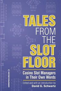 Cover image for Tales from the Slot Floor: Casino Slot Managers in Their Own Words