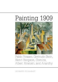 Cover image for Painting 1909: Pablo Picasso, Gertrude Stein, Henri Bergson, Comics, Albert Einstein, and Anarchy