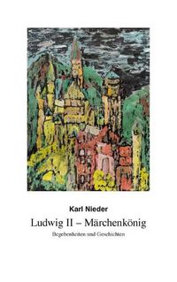 Cover image for Ludwig II - Marchenkoenig: Begebenheiten und Geschichten