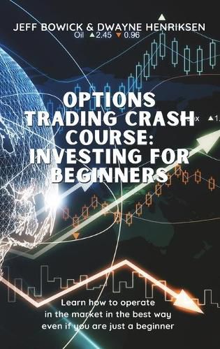 Cover image for Options Trading Crash Course - Investing for Beginners: Learn how to operate in the market in the best way even if you are just a beginner