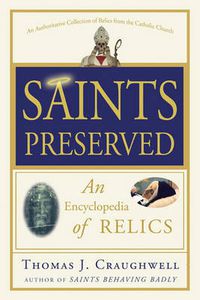 Cover image for Saints Preserved: An Encyclopedia of Relics