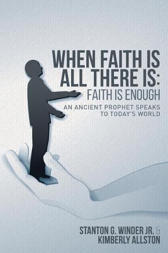 Cover image for When Faith Is All There Is: Faith Is Enough: An Ancient Prophet Speaks to Today's World