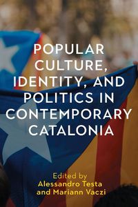 Cover image for Popular Culture, Identity, and Politics in Contemporary Catalonia