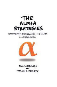 Cover image for The Alpha Strategies: Understanding Strategy, Risk and Values in Any Organization