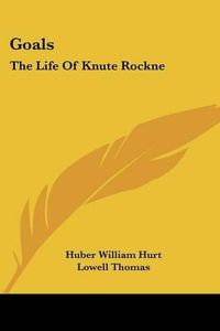 Cover image for Goals: The Life of Knute Rockne