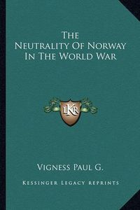 Cover image for The Neutrality of Norway in the World War