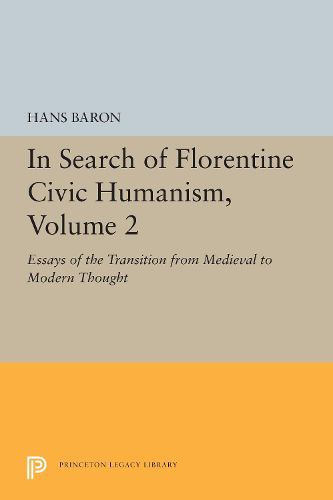 Cover image for In Search of Florentine Civic Humanism, Volume 2: Essays on the Transition from Medieval to Modern Thought