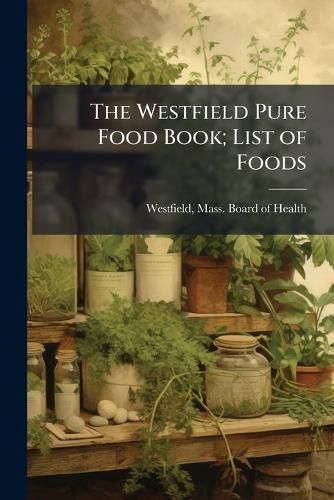 Cover image for The Westfield Pure Food Book; List of Foods