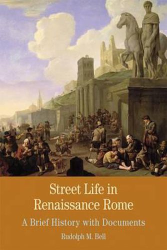 Cover image for Street Life in Renaissance Rome: A Brief History with Documents