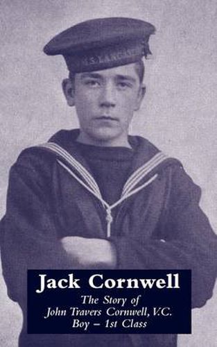 Jack Cornwell: Tthe Story of John Travers Cornwell V.C. Boy - 1st Class