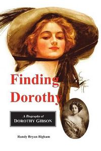 Cover image for Finding Dorothy: A Biography of Dorothy Gibson