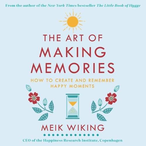 The Art of Making Memories Lib/E: How to Create and Remember Happy Moments