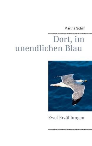 Cover image for Dort, im unendlichen Blau: Zwei Erzahlungen