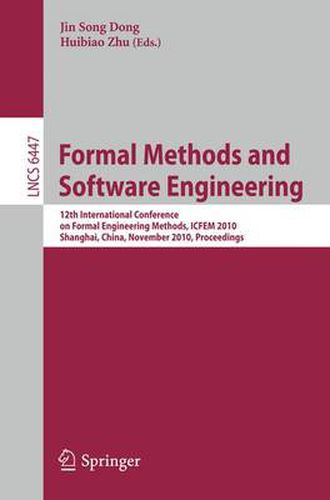 Cover image for Formal Methods and Software Engineering: 12th International Conference on Formal Engineering Methods, ICFEM 2010, Shanghai, China, November 17-19, 2010, Proceedings