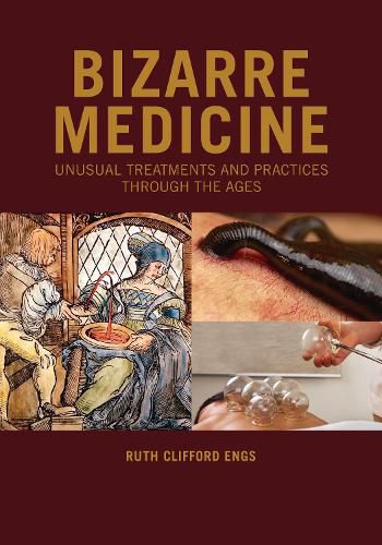 Cover image for Bizarre Medicine: Unusual Treatments and Practices through the Ages