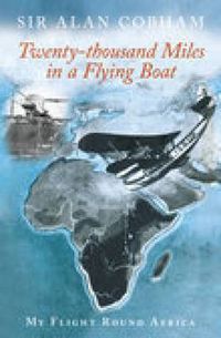 Cover image for Twenty-Thousand Miles in a Flying Boat: My Flight Round Africa