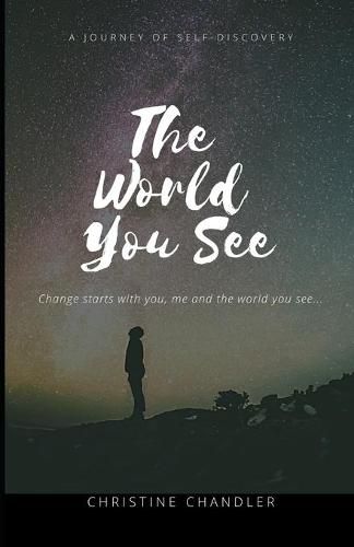 Cover image for The World You See: Change the World You See One Person at a Time! Starting with you!