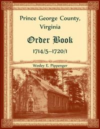 Cover image for Prince George County, Virginia Order Book, 1714/5-1720/1