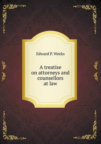 Cover image for A treatise on attorneys and counsellors at law