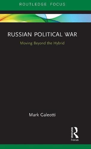 Russian Political War: Moving Beyond the Hybrid