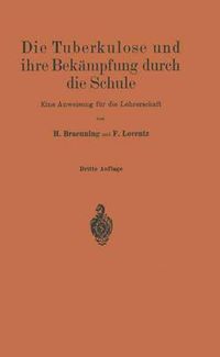 Cover image for Die Tuberkulose Und Ihre Bekampfung Durch Die Schule: Eine Anweisung Fur Die Lehrerschaft