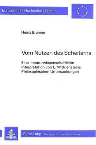 Cover image for Vom Nutzen Des Scheiterns: Eine Literaturwissenschaftliche Interpretation Von L. Wittgensteins Philosophischen Untersuchungen