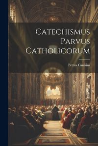 Cover image for Catechismus Parvus Catholicorum