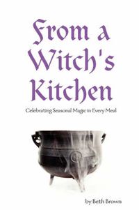 Cover image for From a Witch's Kitchen: Celebrating Seasonal Magic in Every Meal